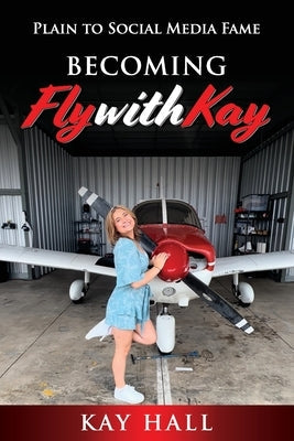 Becoming FlyWithKay: Plain to Social Media Fame Paperback Independently Published