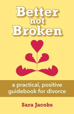 Better not Broken: a practical, positive guidebook for divorce Paperback Braughler Books, LLC