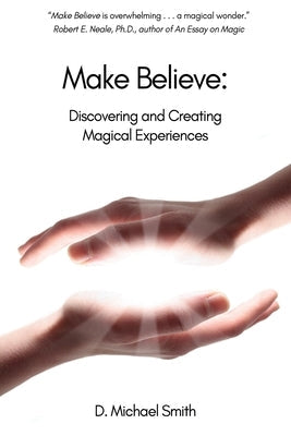 Make Believe: Discovering and Creating Magical Experiences Paperback David M. Smirh