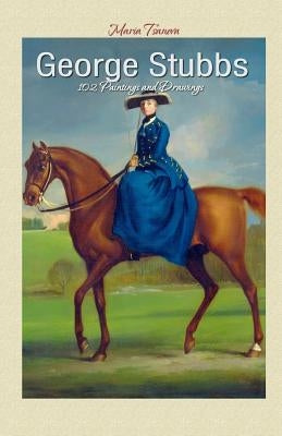 George Stubbs: 102 Paintings and Drawings Paperback Createspace Independent Publishing Platform