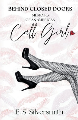 Behind Closed Doors: Memoirs Of an American Call Girl by Silversmith, E. S.