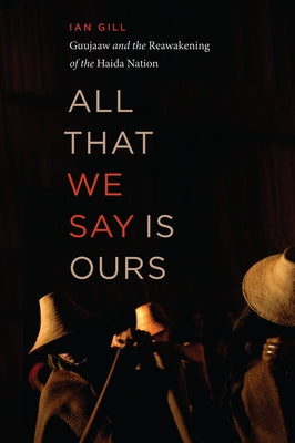 All That We Say Is Ours: Guujaaw and the Reawakening of the Haida Nation Paperback Douglas & McIntyre