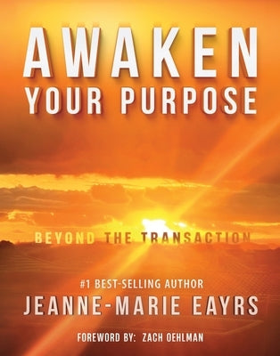 Awaken Your Purpose: Beyond The Transaction Paperback Expert Authority Effect(tm) Publishing