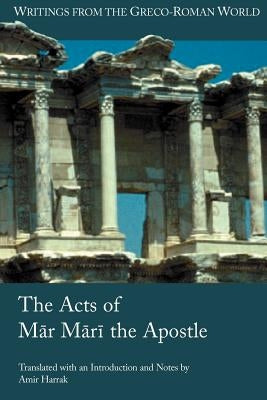 The Acts of Mar Mari the Apostle Paperback Society of Biblical Literature