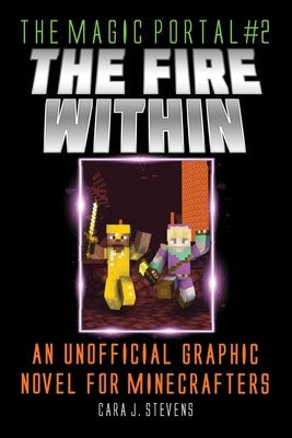 Fire Within: An Unofficial Graphic Novel for Minecrafters by Stevens, Cara J.