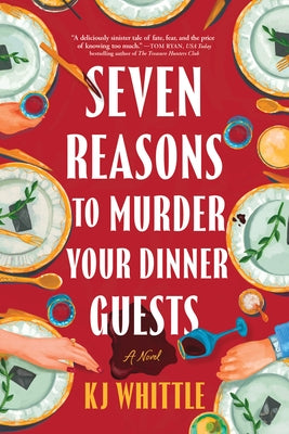 Seven Reasons to Murder Your Dinner Guests by Whittle, Kj