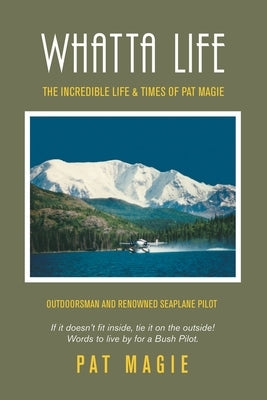 Whatta Life: The Incredible Life & Times of Pat Magie Paperback Authorhouse