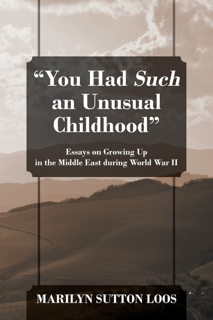 You Had Such an Unusual Childhood: Essays on Growing Up in the Middle East during World War II Paperback Outskirts Press