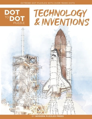 Technology & Inventions - Dot to Dot Puzzle (Extreme Dot Puzzles with over 15000 dots): Extreme Dot to Dot Books for Adults - Challenges to complete a Paperback Independently Published