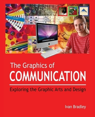 The Graphics of Communication: Exploring the Graphic Arts and Design Paperback Ivan Bradley