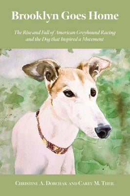 Brooklyn Goes Home: The Rise and Fall of American Greyhound Racing and the Dog That Inspired a Movement Paperback Lantern Publishing & Media