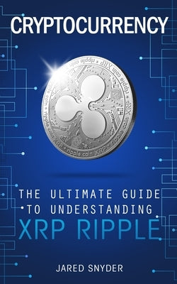 Cryptocurrency: The Ultimate Guide to Understanding XRP Ripple Paperback Aiditorial Books