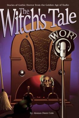The Witch's Tale: Stories of Gothic Horror from the Golden Age of Radio Paperback BearManor Media