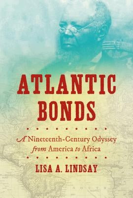 Atlantic Bonds: A Nineteenth-Century Odyssey from America to Africa Paperback University of North Carolina Press