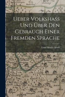 Ueber Volkshass Und Über Den Gebrauch Einer Fremden Sprache Paperback Legare Street Press
