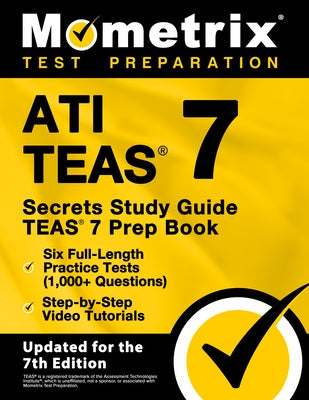 ATI TEAS Secrets Study Guide - TEAS 7 Prep Book, Six Full-Length Practice Tests (1,000+ Questions), Step-by-Step Video Tutorials: [Updated for the 7th Paperback Mometrix Media LLC