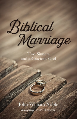 Biblical Marriage: Two Sinners and a Gracious God Paperback Resource Publications (CA)