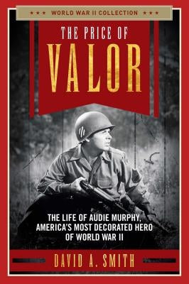 The Price of Valor: The Life of Audie Murphy, America's Most Decorated Hero of World War II Regnery History