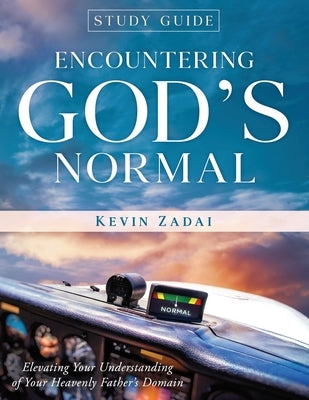 Study Guide: ENCOUNTERING GOD'S NORMAL: Elevating Your Understanding of Your Heavenly Father's Domain Paperback Independently Published