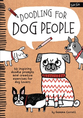 Doodling for Dog People: 50 Inspiring Doodle Prompts and Creative Exercises for Dog Lovers Paperback Walter Foster Publishing