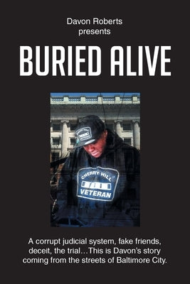 Buried Alive: A corrupt judicial system, fake friends, deceit, the trial...This is Davon's story coming from the streets of Baltimor Paperback Page Publishing, Inc.