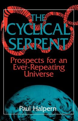 The Cyclical Serpent: Prospects for an Ever-Repeating Universe Paperback Basic Books