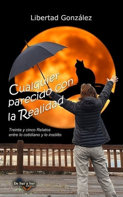 Cualquier Parecido con la Realidad: Treinta y Cinco Relatos entre lo Cotidiano y lo Insólito by Libertad González