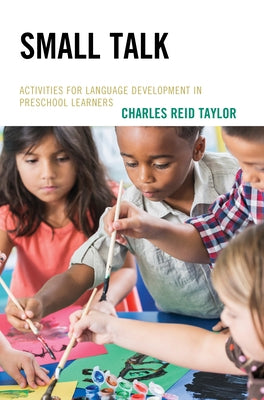 Small Talk: Activities for Language Development in Preschool Learners Paperback Rowman & Littlefield Publishers