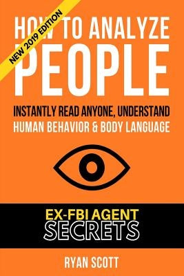 How To Analyze People: Increase Your Emotional Intelligence Using Ex-FBI Secrets, Understand Body Language, Personality Types, and Speed Read Paperback Independently Published