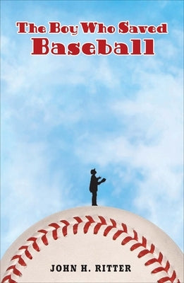 The Boy Who Saved Baseball by Ritter, John