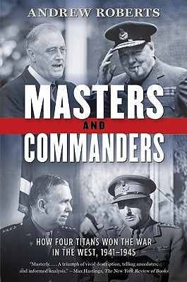 Masters and Commanders: How Four Titans Won the War in the West, 1941-1945 Paperback Harper Perennial