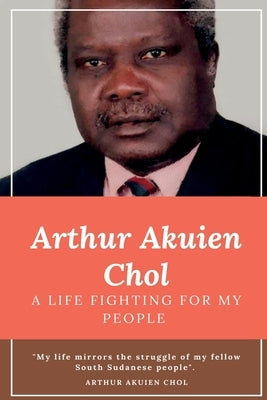 Arthur Akuien Chol A Life Fighting for my people Paperback Africa World Books Pty Ltd
