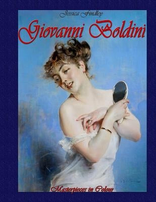 Giovanni Boldini: Masterpieces in Colour Paperback Createspace Independent Publishing Platform