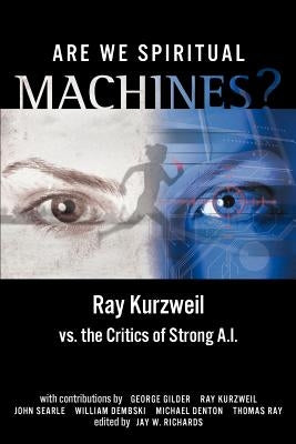 Are We Spiritual Machines?: Ray Kurzweil vs. the Critics of Strong AI Paperback Discovery Institute