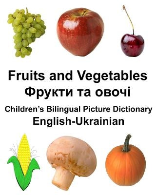 English-Ukrainian Fruits and Vegetables Children's Bilingual Picture Dictionary Paperback Createspace Independent Publishing Platform