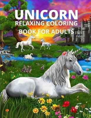 Unicorn relaxing coloring book for adults: Unicorn relaxing coloring book for adults-unicorns adults calm print relaxation design fantasy gift pages c Paperback Wally Dixon