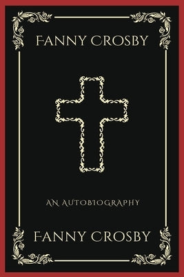 Fanny Crosby: An Autobiography (Grapevine Press): A Theological Reflection on Christ's Deity (Grapevine Press) Paperback Tgc Press