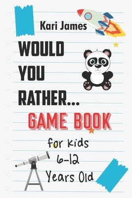 Would You Rather Game Book for Kids 6-12 Years Old: Interactive Question Game Book for Boys and Girls Ages 6, 7, 8, 9, 10, 11, 12 Years Old - Question Paperback Independently Published