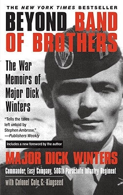 Beyond Band of Brothers: The War Memoirs of Major Dick Winters Paperback Dutton Caliber