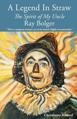 A Legend in Straw: The Spirit of my Uncle Ray Bolger Paperback Yorkshire Publishing