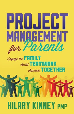 Project Management for Parents: Engage the Family, Build Teamwork, Succeed Together Morgan James Publishing