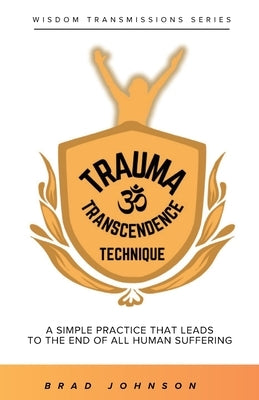 Trauma Transcendence Technique by Johnson, Brad A.