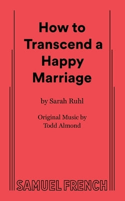 How to Transcend a Happy Marriage Paperback Samuel French, Inc.