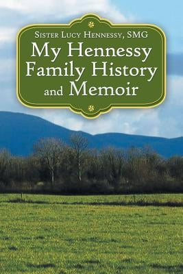 My Hennessy Family History and Memoir Paperback iUniverse