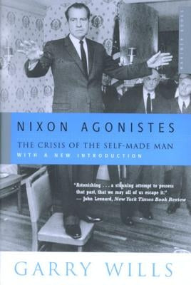 Nixon Agonistes: The Crisis of the Self-Made Man Paperback Mariner Books