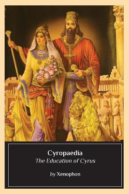 Cyropaedia: The Education of Cyrus Paperback Createspace Independent Publishing Platform