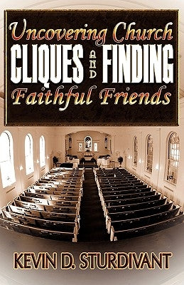 Uncovering Church Cliques and Finding Faithful Friends Paperback Xulon Press