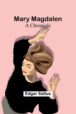Mary Magdalen: A Chronicle Paperback Alpha Edition