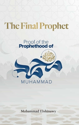The Final Prophet: Proof of the Prophethood of Muhammad Paperback Kube Publishing Ltd