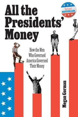 All the Presidents' Money: How the Men Who Governed America Governed Their Money Hardcover Regalo Press